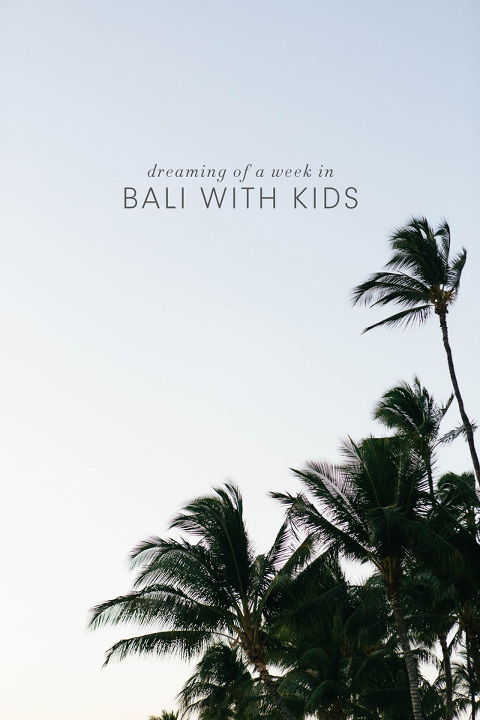 Dreaming of a Week in Bali with Kids - how I would spend an ideal week in Bali with my kids